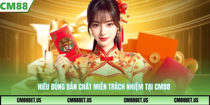 Hiểu đúng bản chất miễn trách nhiệm tại CM88